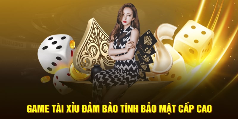 Game Tài Xỉu đảm bảo tính bảo mật cấp cao